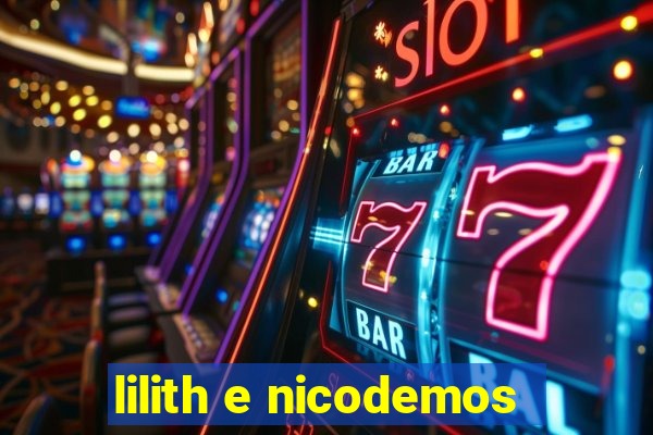 lilith e nicodemos